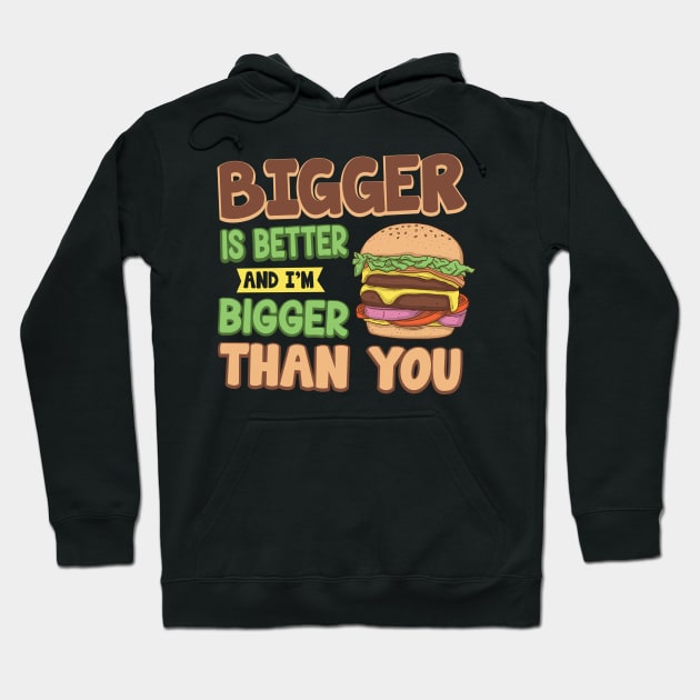 Bigger Is Better Funny Fast Food Burger Hoodie by ryanjaycruz